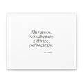 Ahí vamos. No sabemos a dónde, pero vamos - Canvas Print - En Español