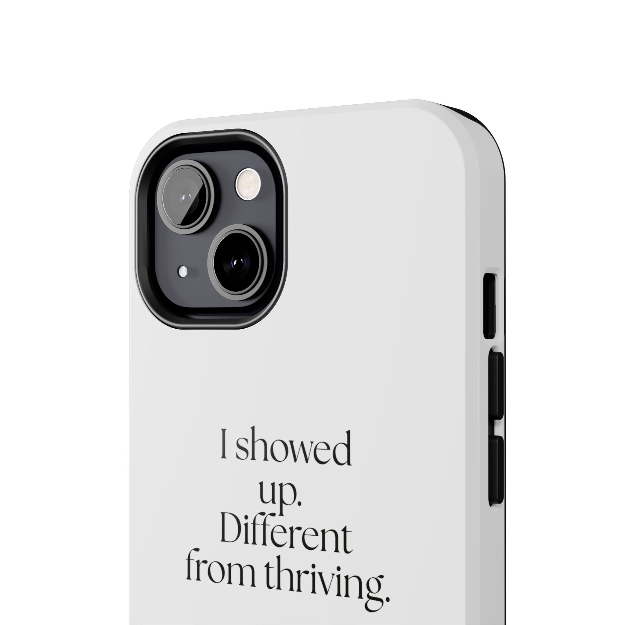 I showed up. Different from thriving - Tough Phone Case - Dry Humor