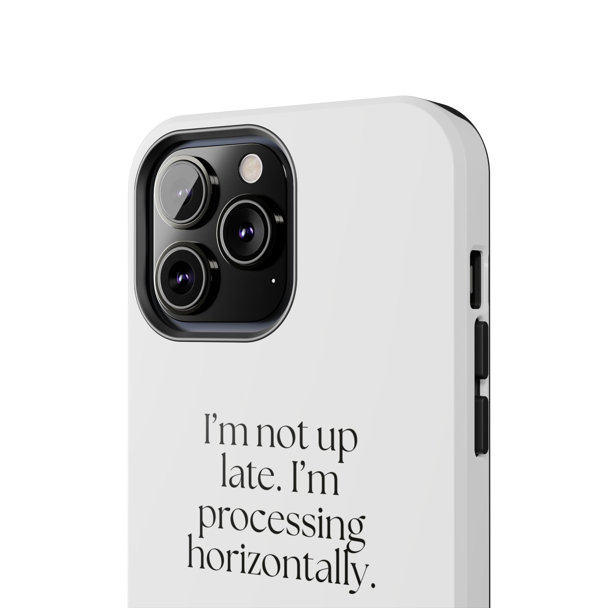 I’m not up late. I’m processing horizontally - Tough Phone Case - For Overthinkers