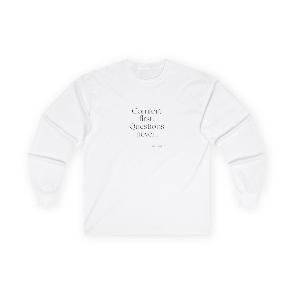 Comfort first. Questions never - Long Sleeve Shirt - Dry Humor