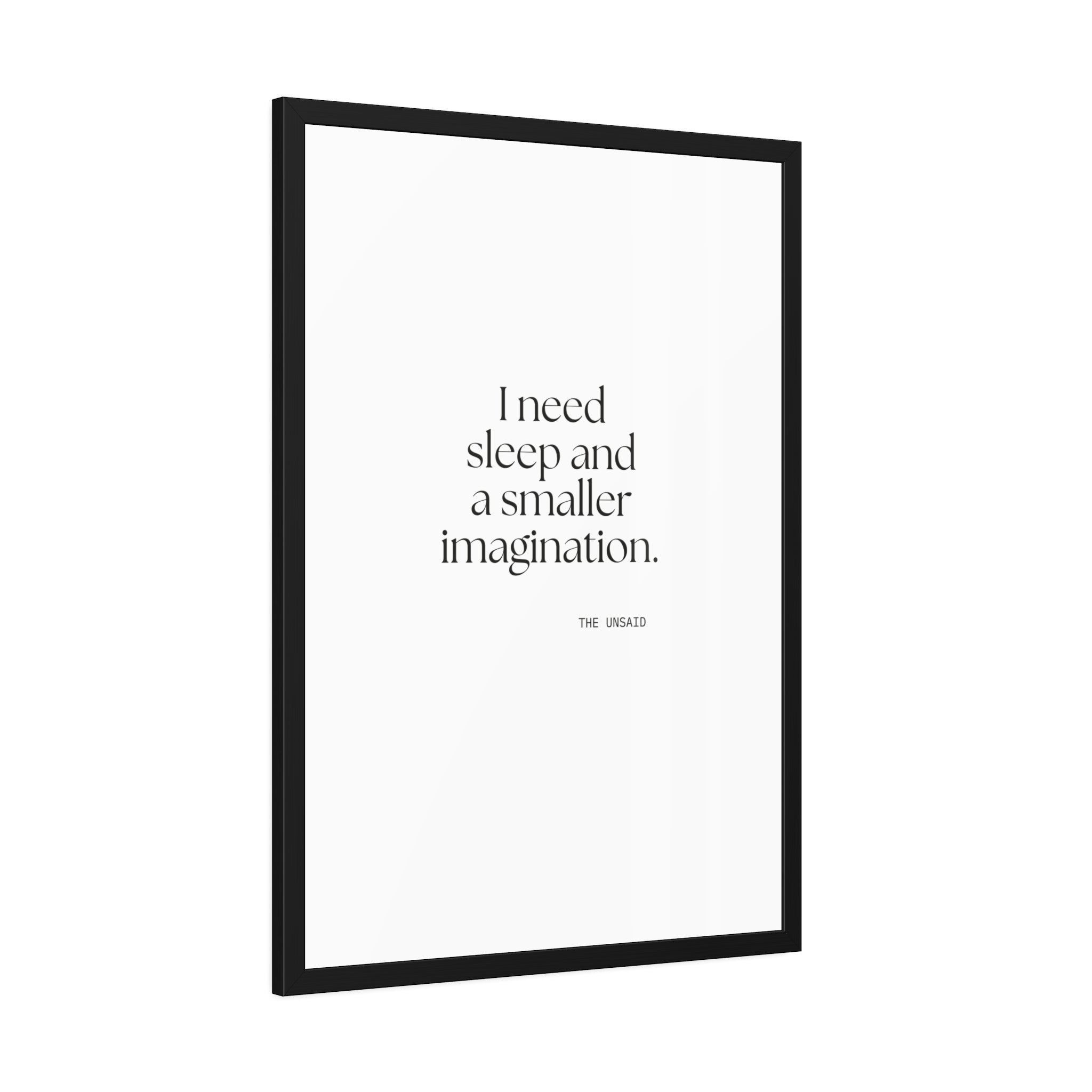 I need sleep and a smaller imagination - Framed Print - For Overthinkers