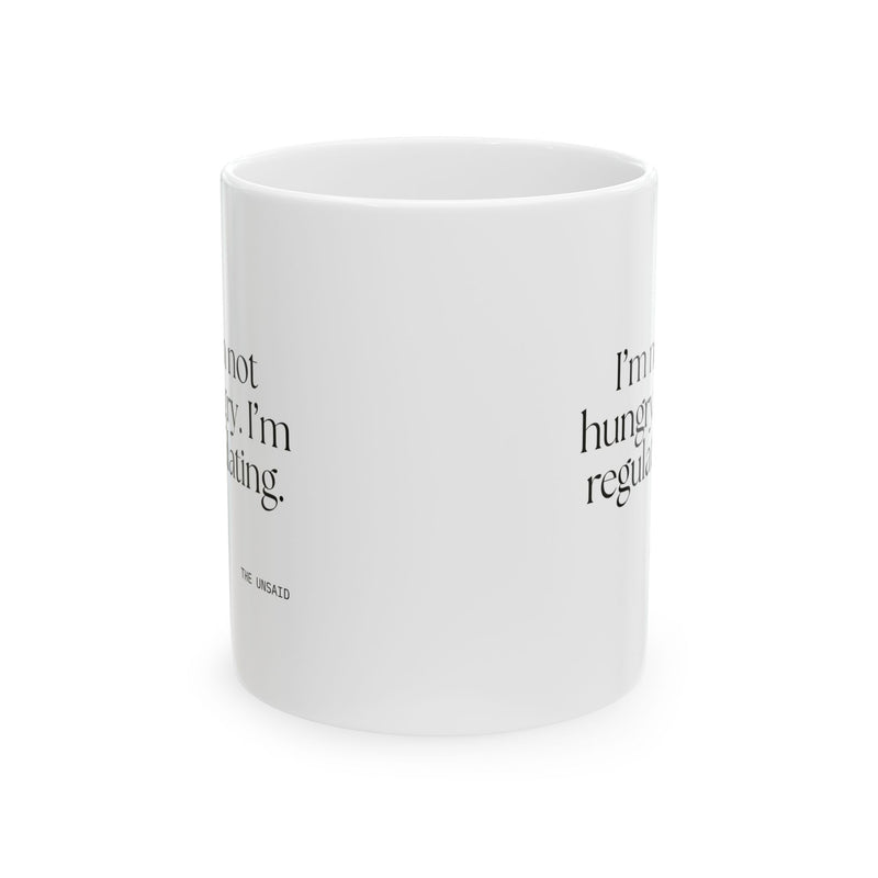Coffee Mug — I’m not hungry. I’m regulating.