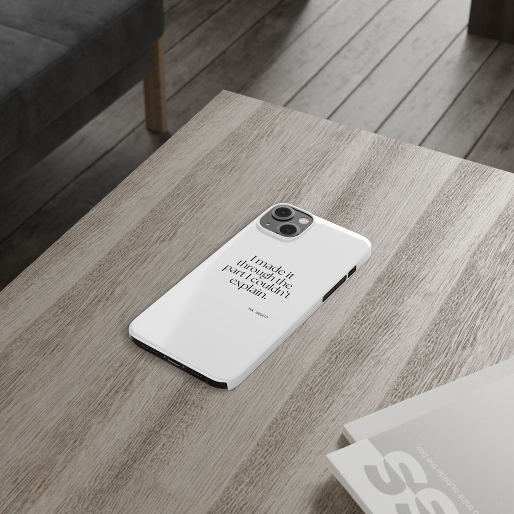 I made it through the part I couldn’t explain - Phone Case - Dry Humor