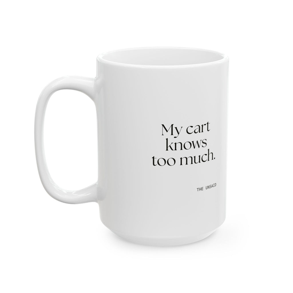 My cart knows too much - Coffee Mug - Dry Humor
