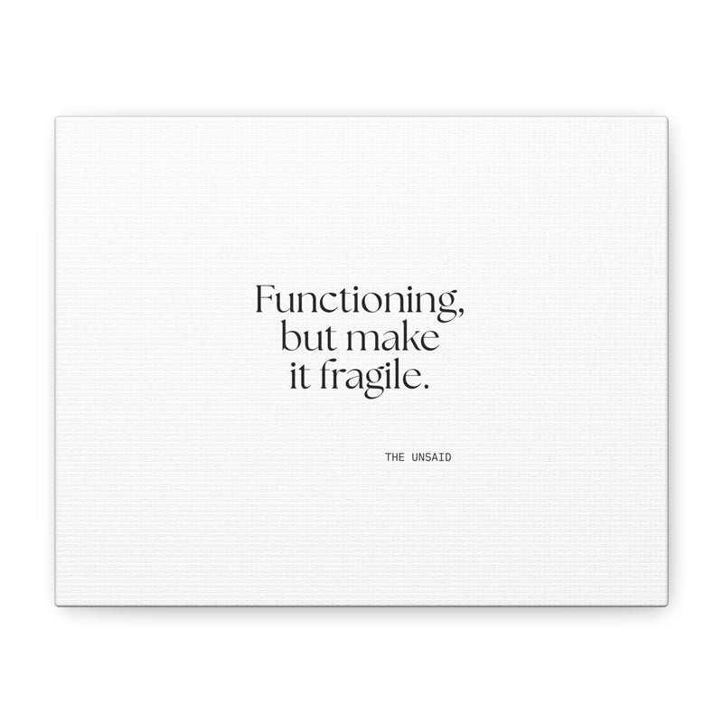 Canvas Print — Functioning, but make it fragile.