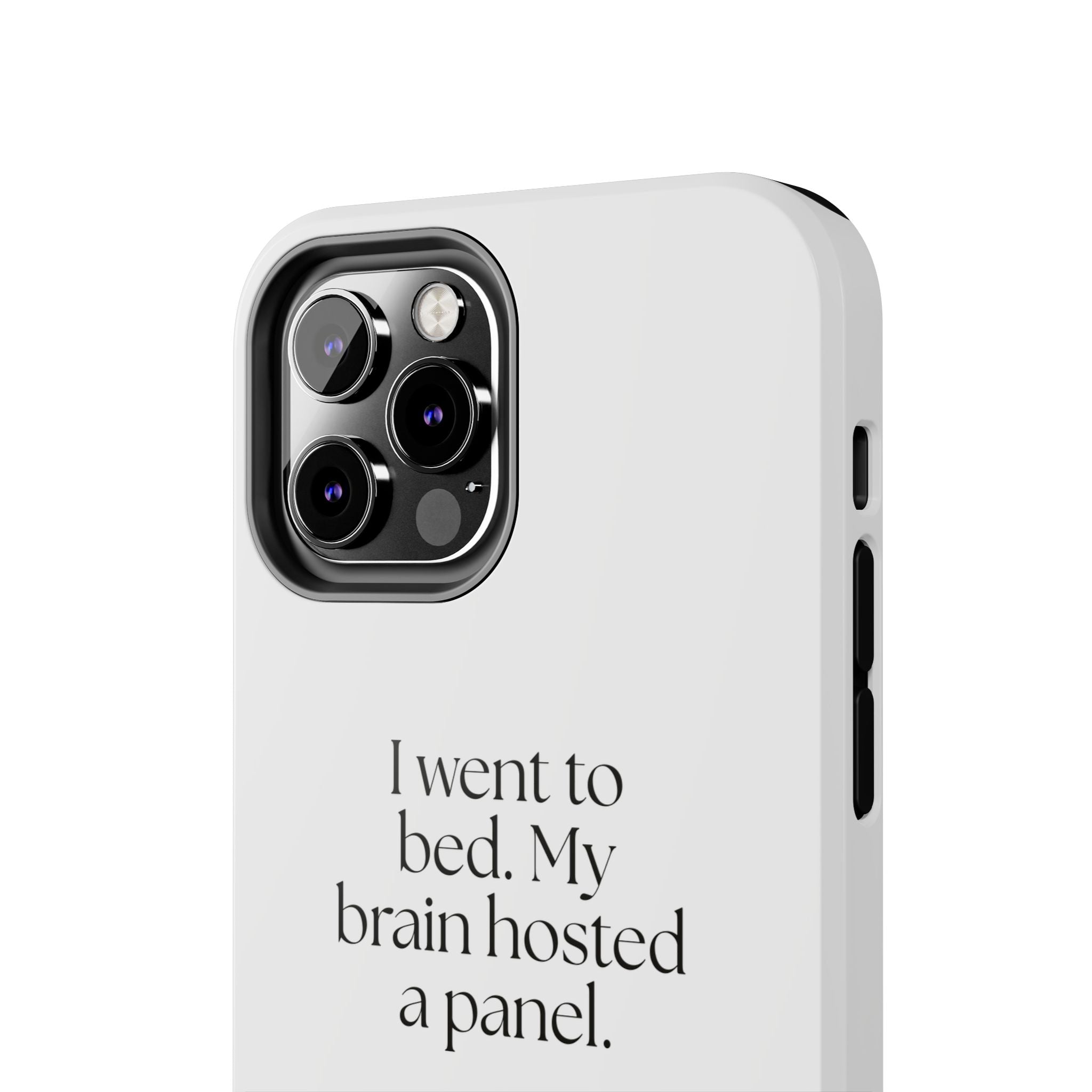 I went to bed. My brain hosted a panel - Tough Phone Case - For Overthinkers