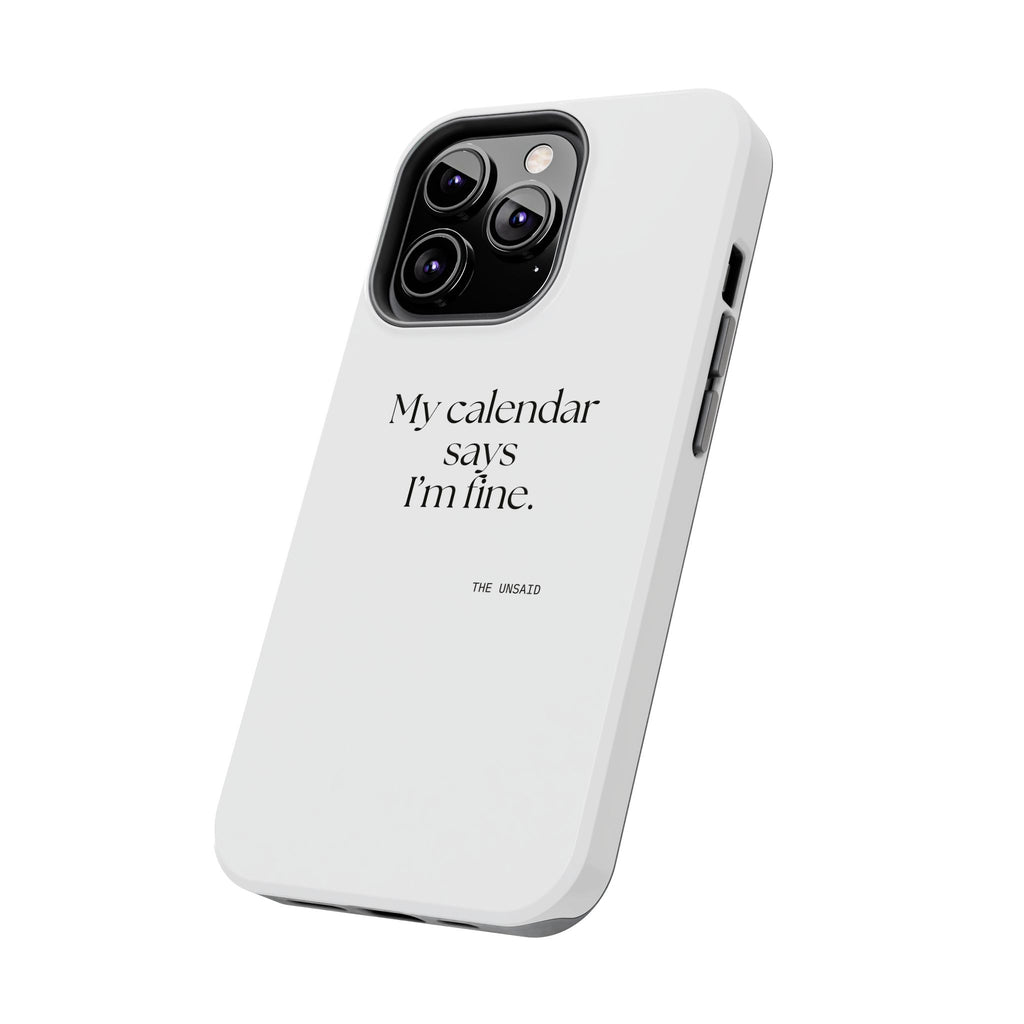 My calendar says I’m fine - Tough Phone Case - For Tired Days