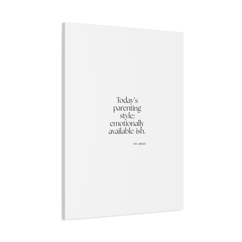 Today’s parenting style: emotionally available-ish - Canvas Print - Dry Humor