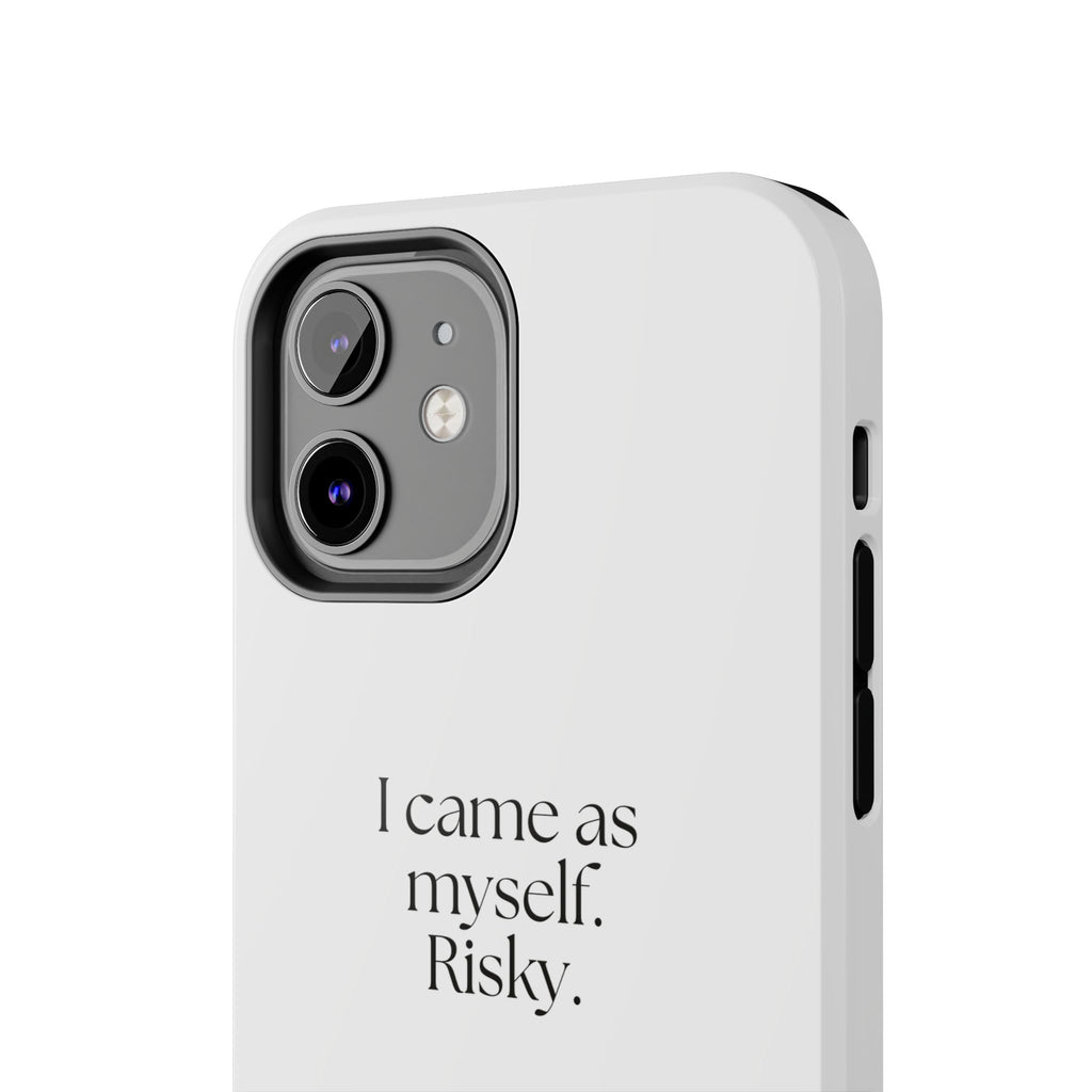 I came as myself. Risky - Tough Phone Case - For Someone Who Stays