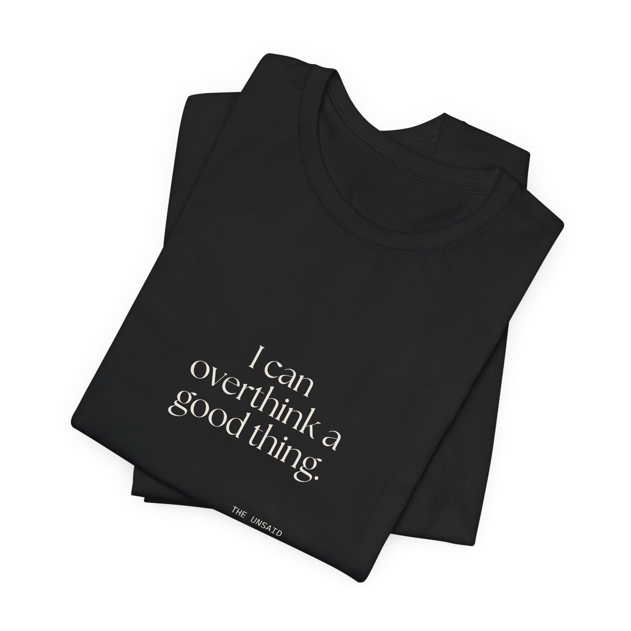 I can overthink a good thing - Shirt - For Introverts
