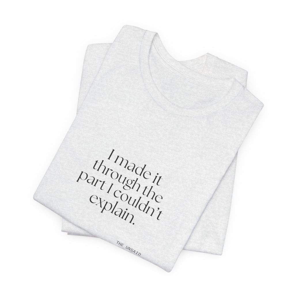 I made it through the part I couldn’t explain - Shirt - Dry Humor