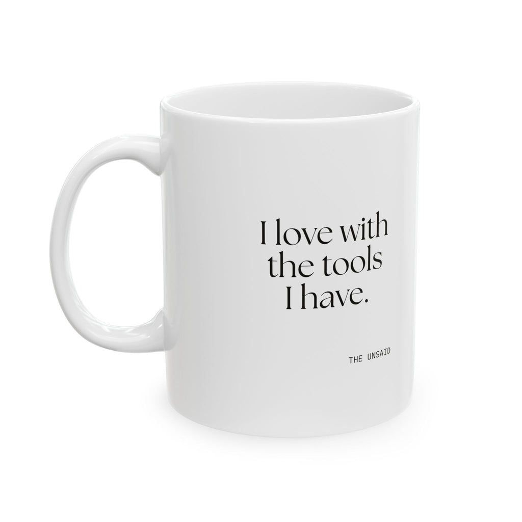 I love with the tools I have - Coffee Mug - For Introverts