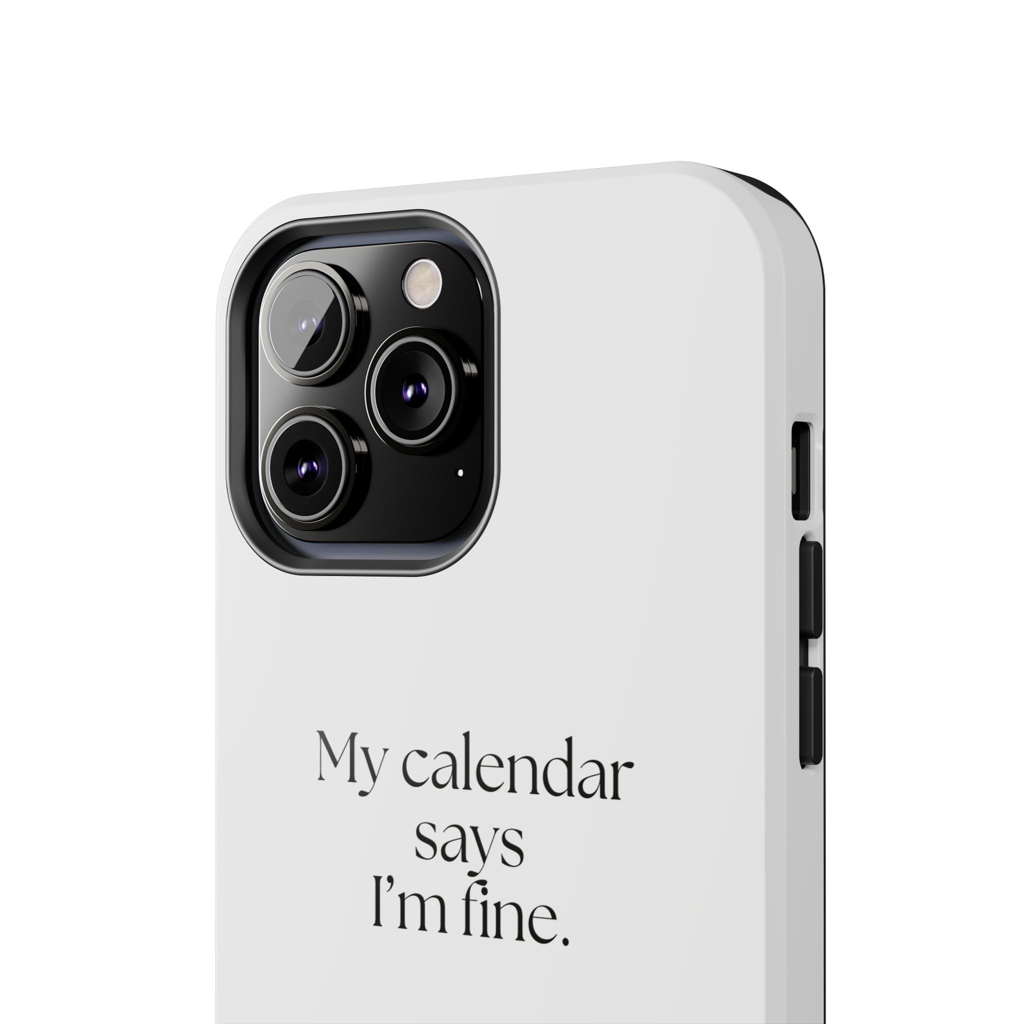 My calendar says I’m fine - Tough Phone Case - For Tired Days