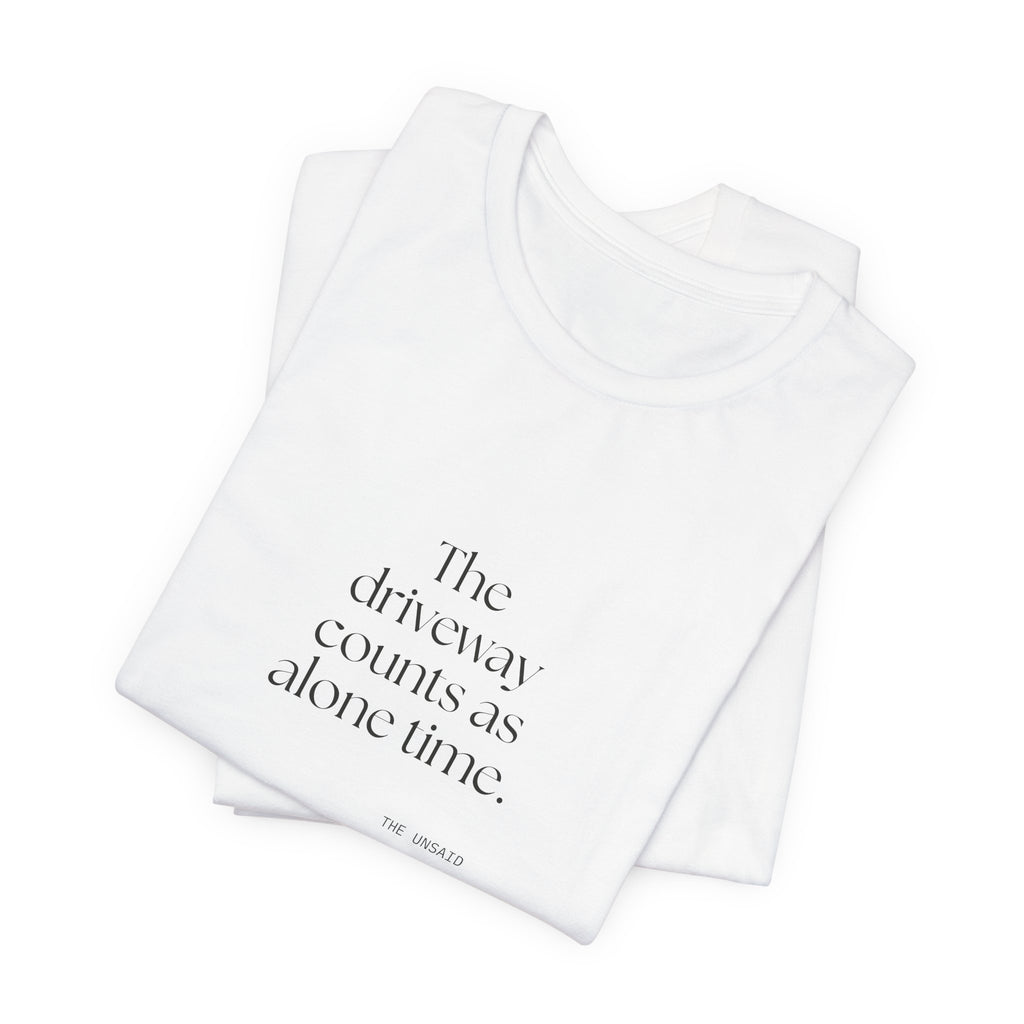The driveway counts as alone time - Shirt - For Quiet Minds