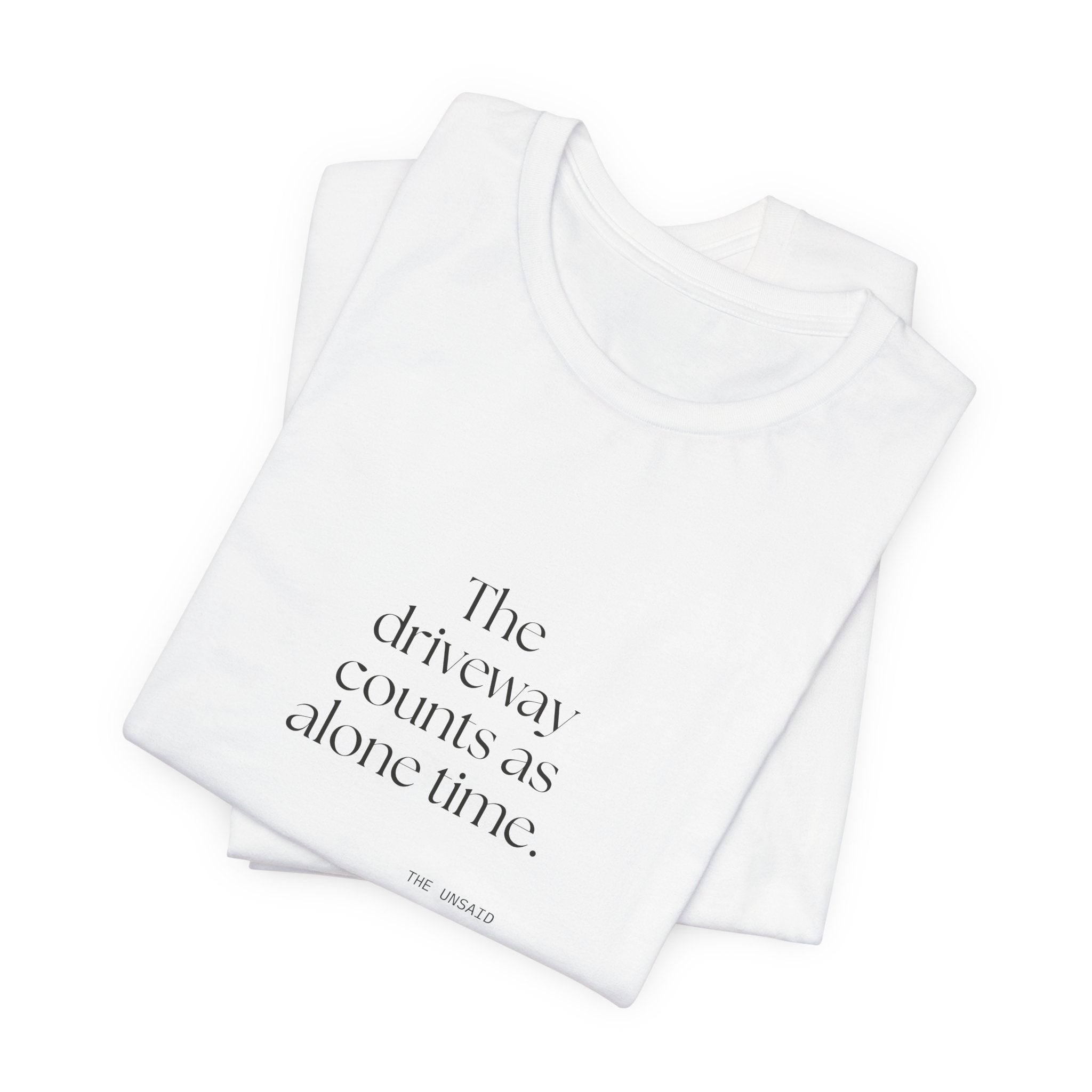 The driveway counts as alone time - Shirt - For Quiet Minds
