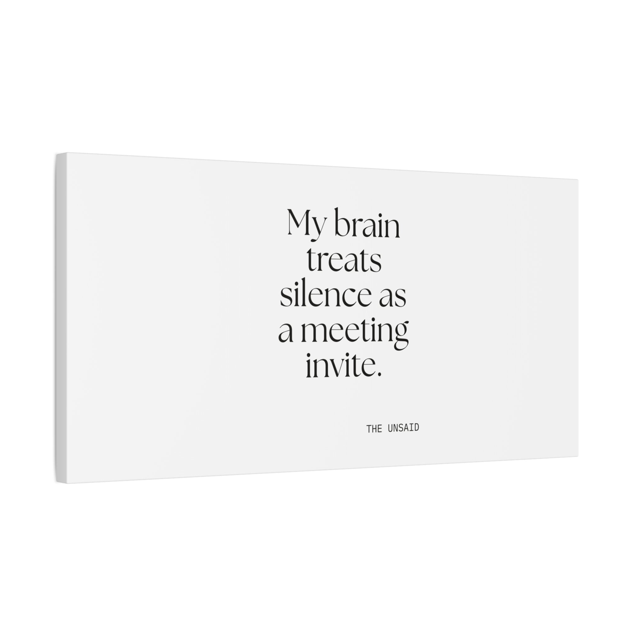 My brain treats silence as a meeting invite - Canvas Print - For Overthinkers