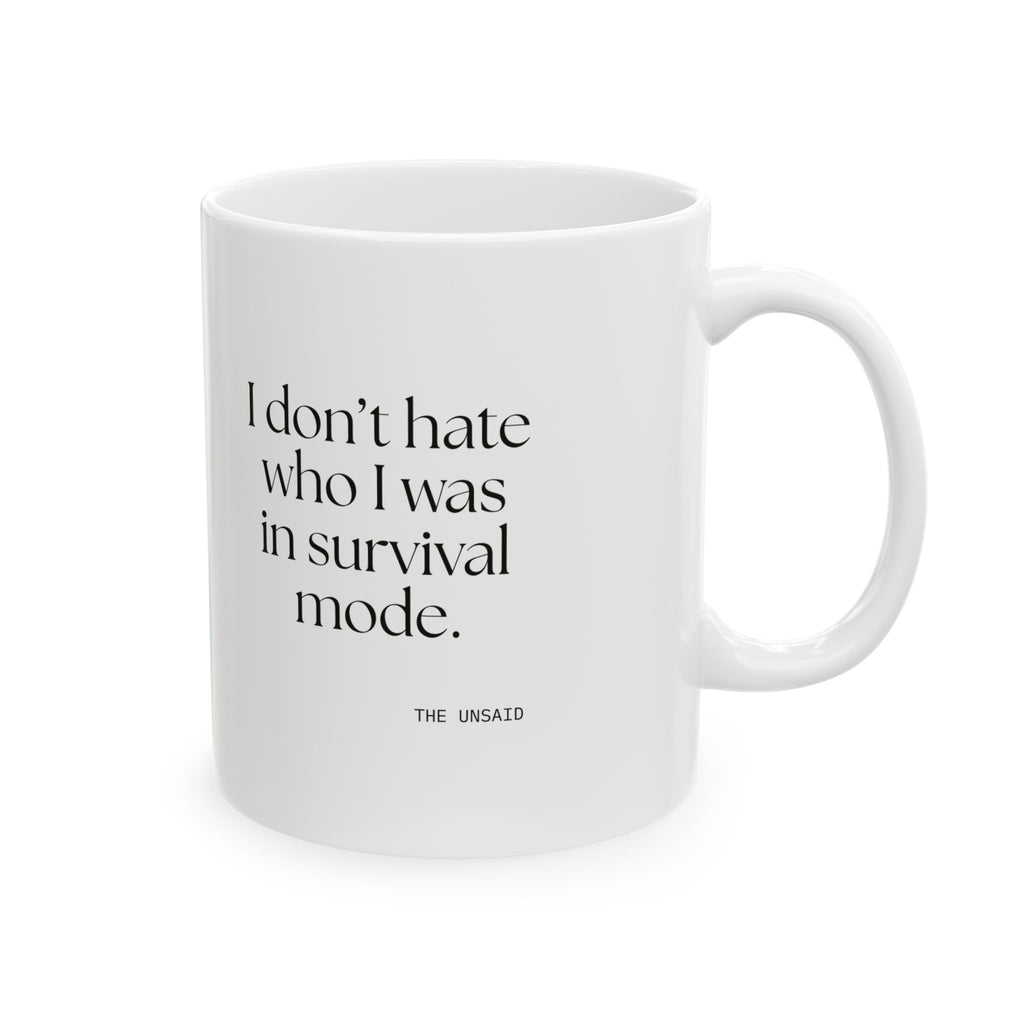 I don’t hate who I was in survival mode - Coffee Mug - Dry Humor