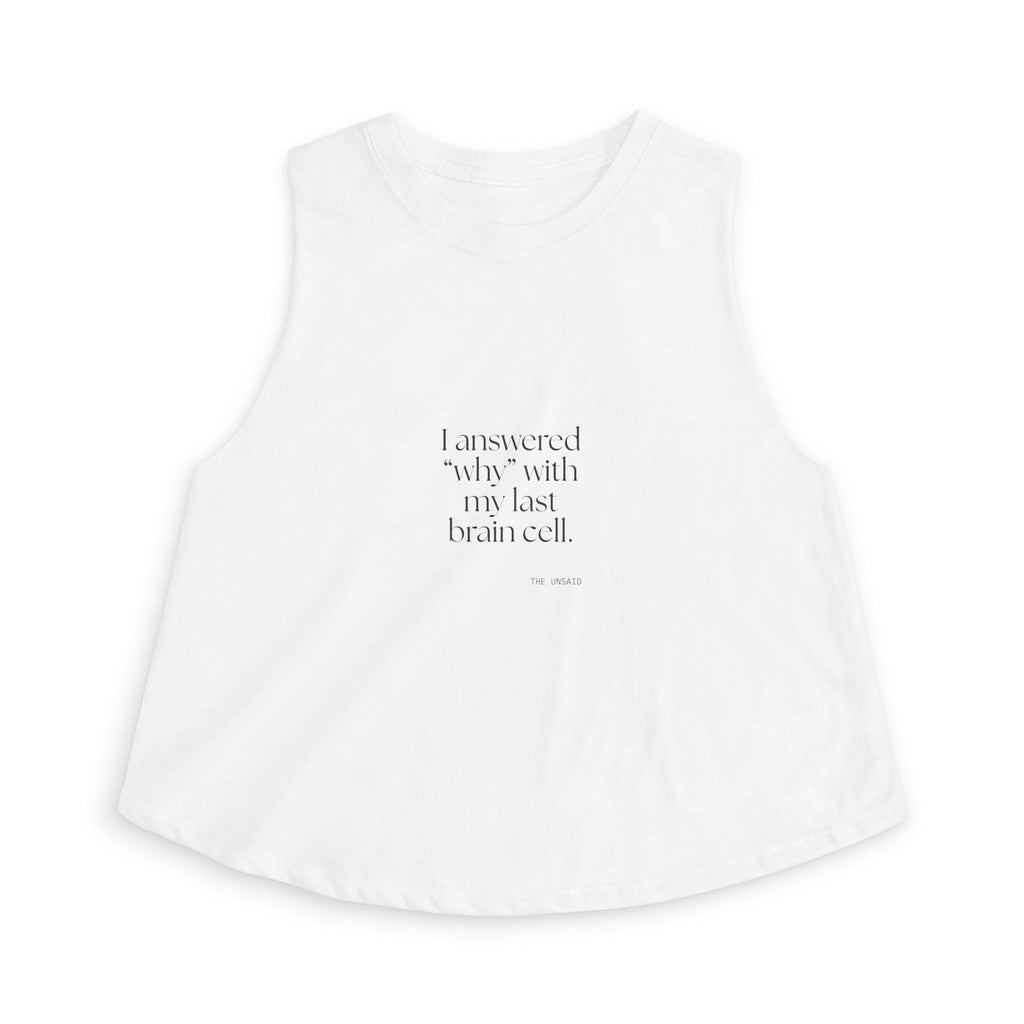 I answered “why” with my last brain cell - Crop Top - Dry Humor
