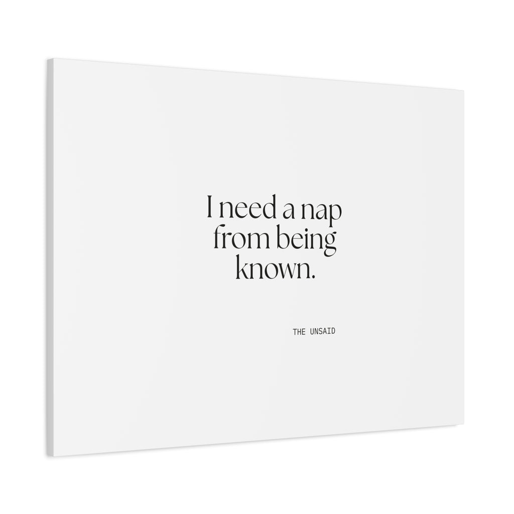 I need a nap from being known - Canvas Print - For Someone Who Stays