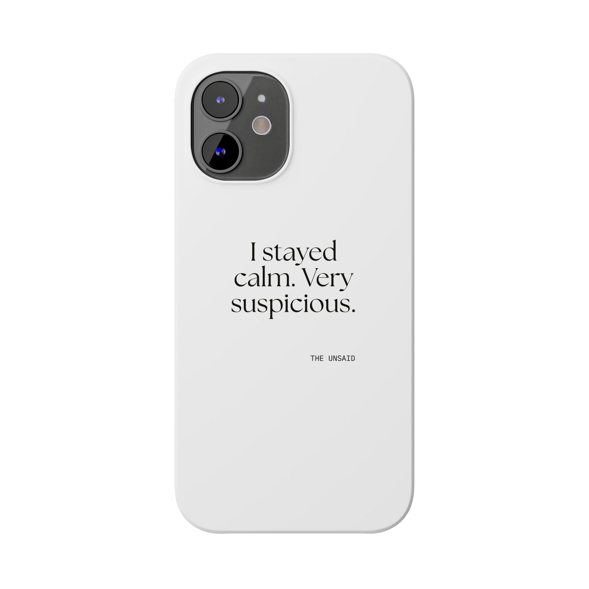 I stayed calm. Very suspicious - Phone Case - Dry Humor