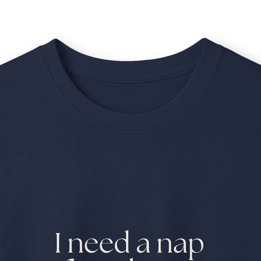 I need a nap from being known - Long Sleeve Shirt - For Someone Who Stays