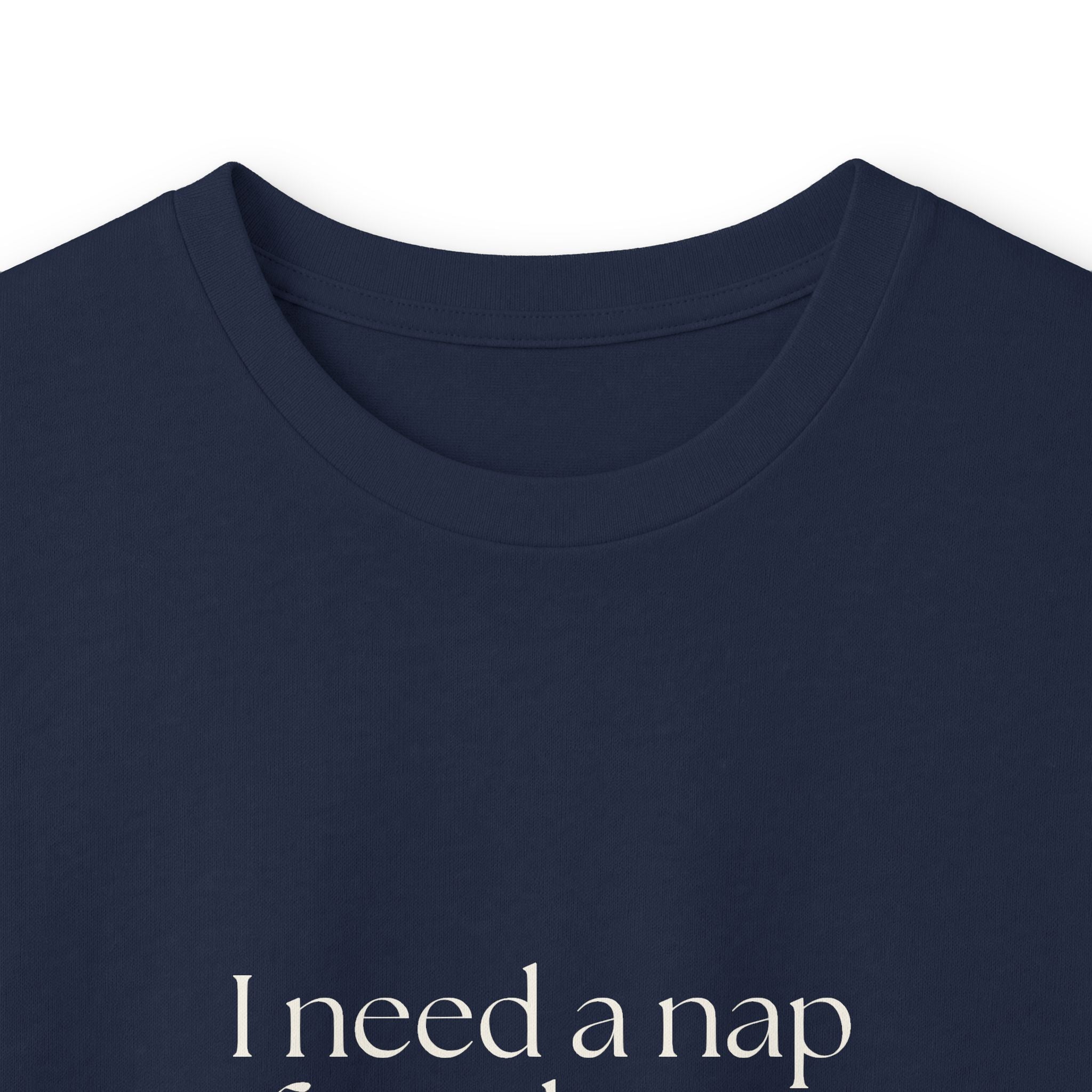 I need a nap from being known - Long Sleeve Shirt - For Someone Who Stays