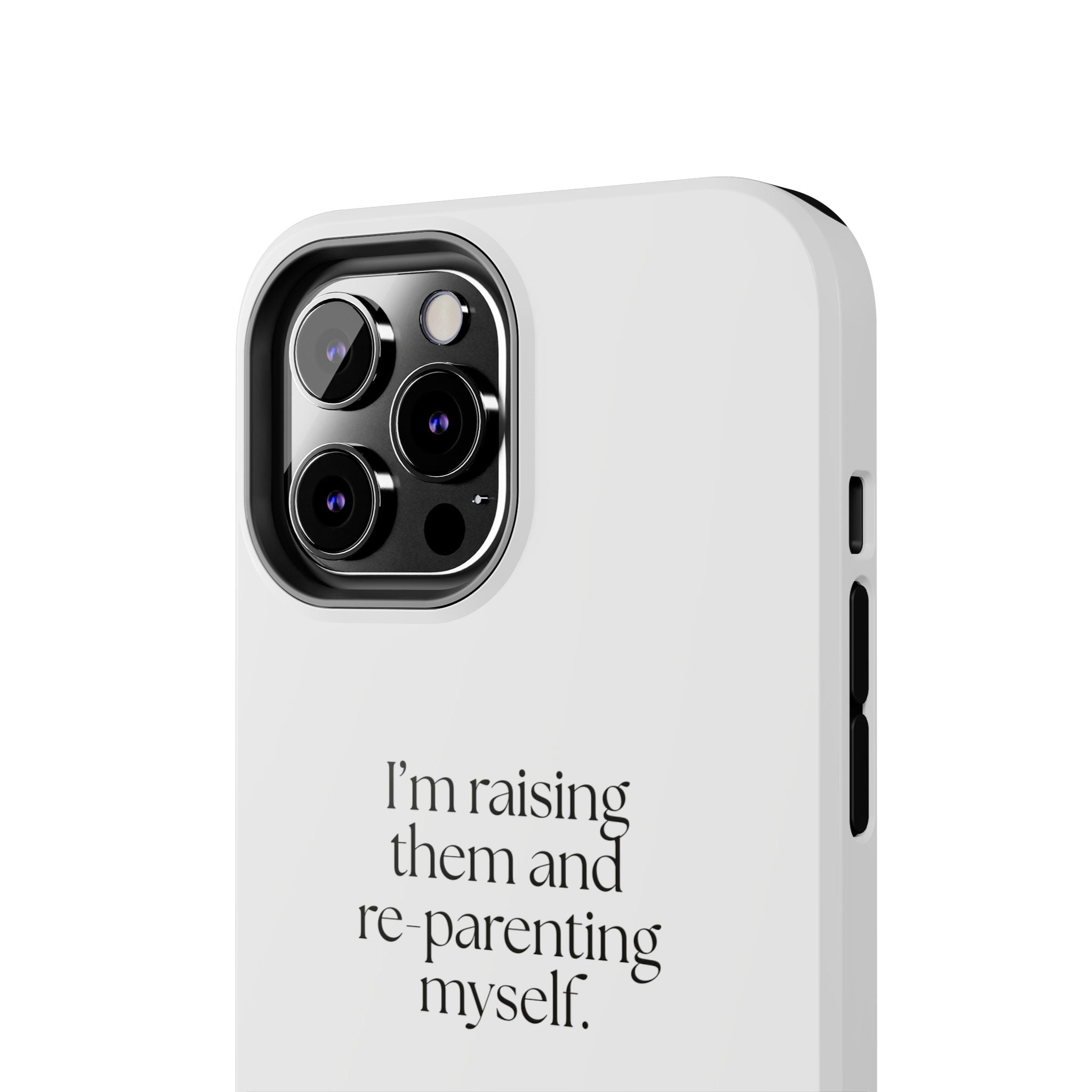 I’m raising them and re-parenting myself - Tough Phone Case - Dry Humor