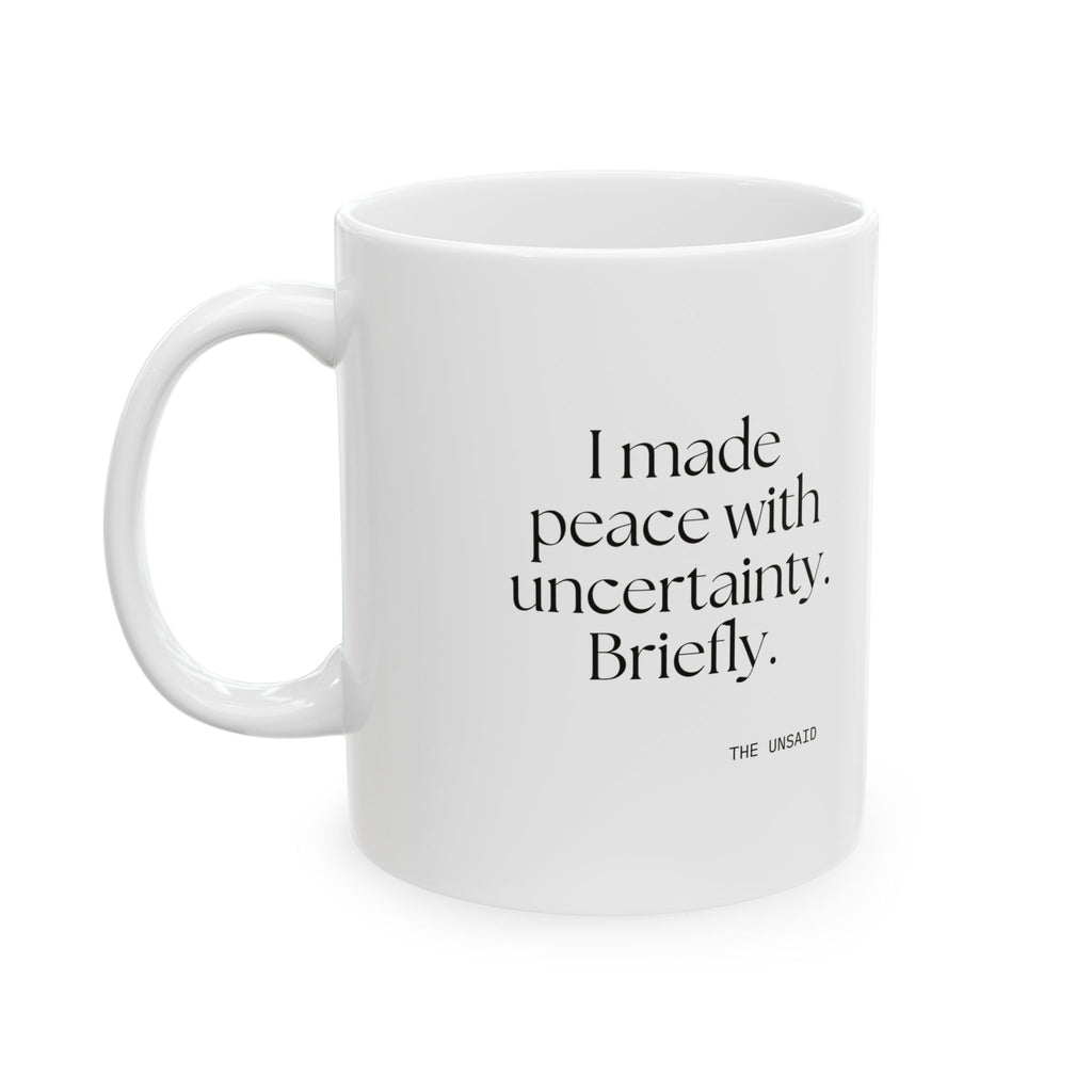 I made peace with uncertainty. Briefly - Coffee Mug - Dry Humor