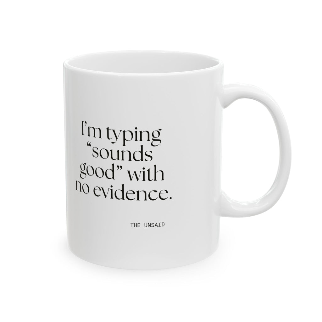 I’m typing “sounds good” with no evidence - Coffee Mug - For Tired Days