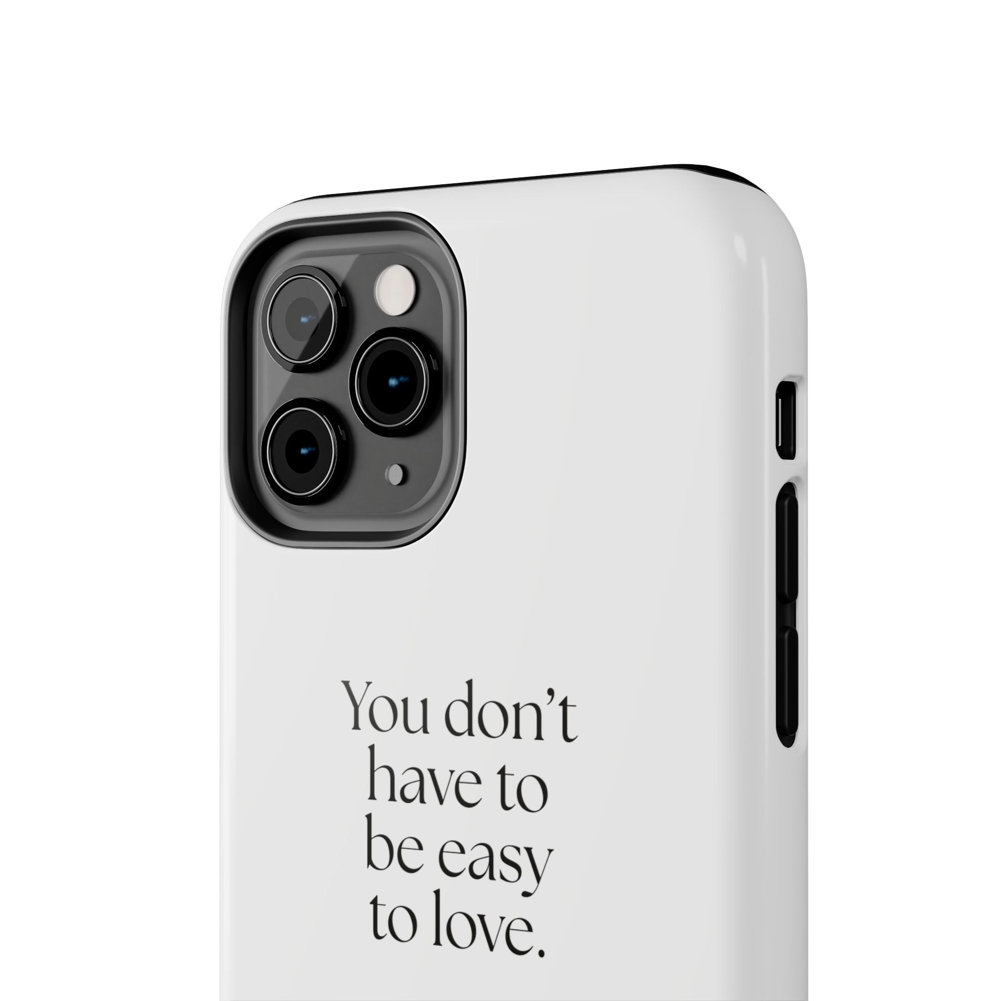 You don’t have to be easy to love - Tough Phone Case - For Someone Who Stays
