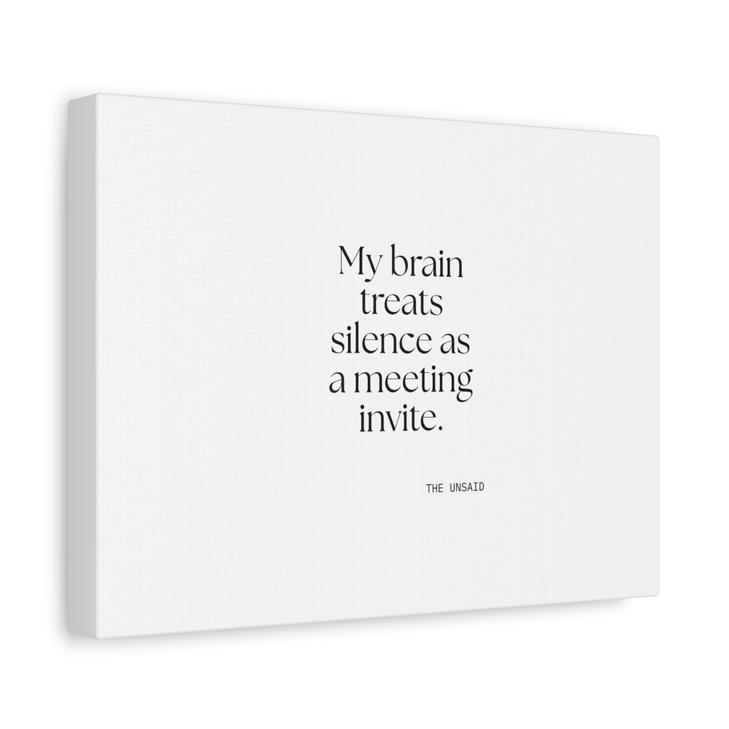 My brain treats silence as a meeting invite - Canvas Print - For Overthinkers
