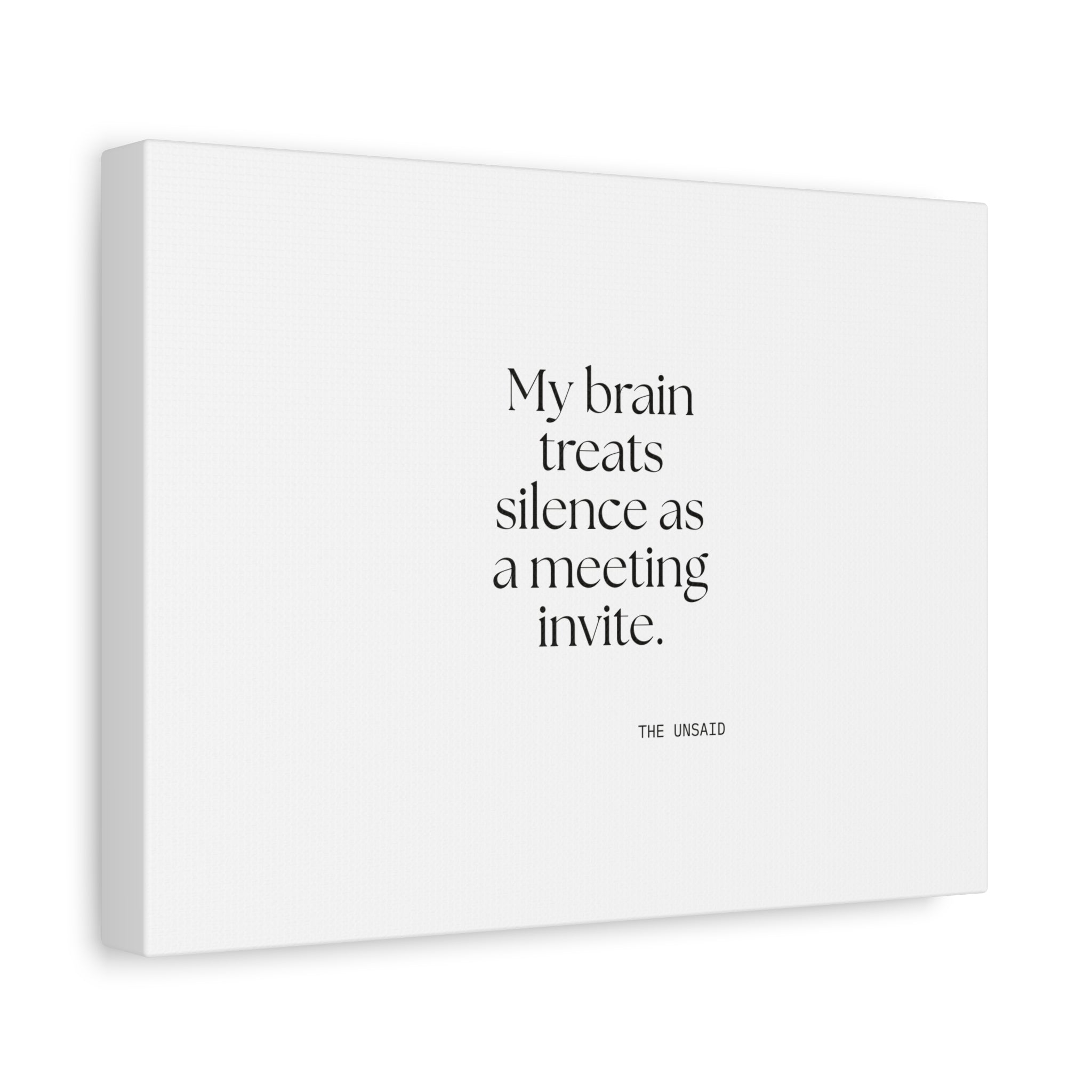 My brain treats silence as a meeting invite - Canvas Print - For Overthinkers