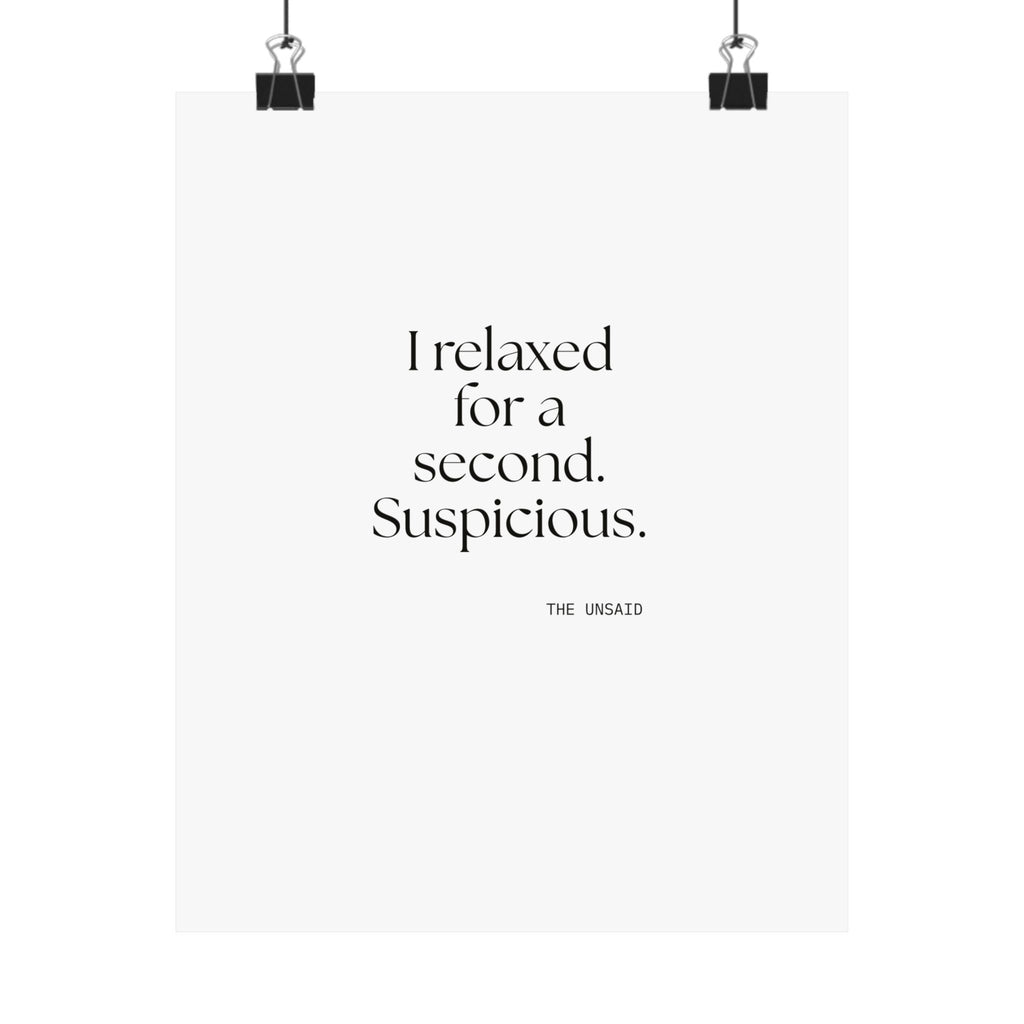 I relaxed for a second. Suspicious - Poster - For Quiet Minds