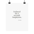 I relaxed for a second. Suspicious - Poster - For Quiet Minds