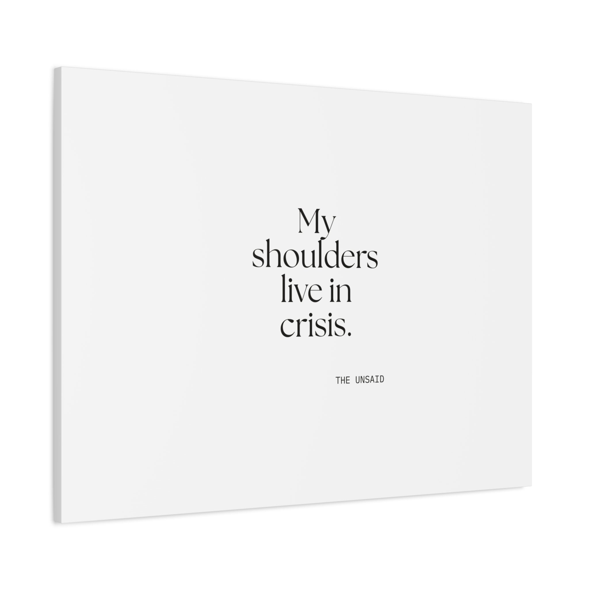 My shoulders live in crisis - Canvas Print - For Quiet Minds