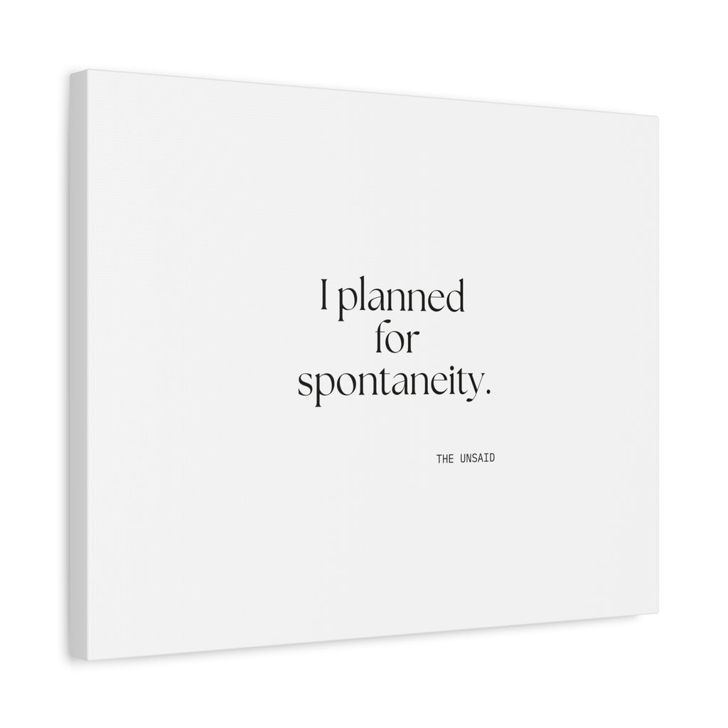 I planned for spontaneity - Canvas Print - Dry Humor