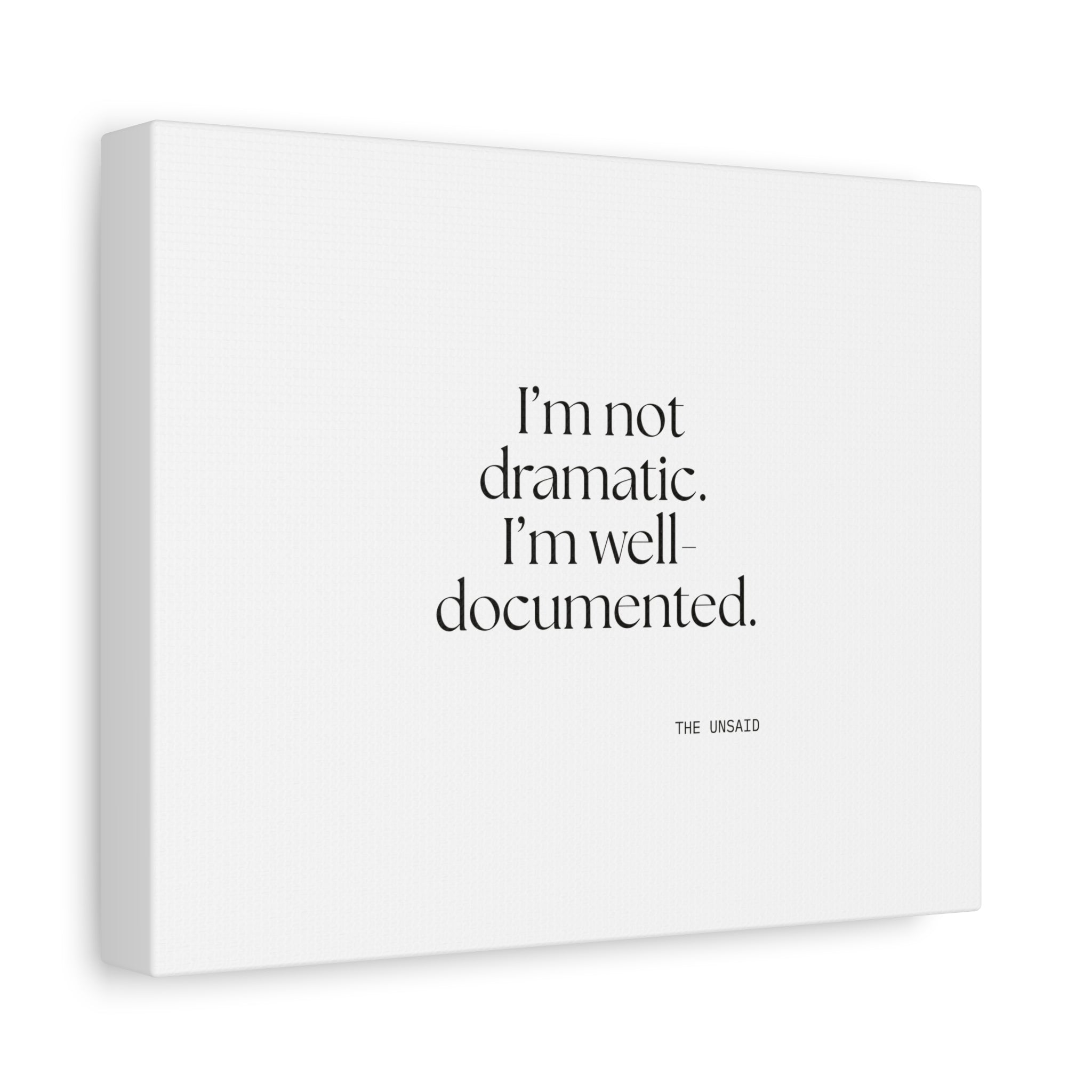 I’m not dramatic. I’m well-documented - Canvas Print - Dry Humor