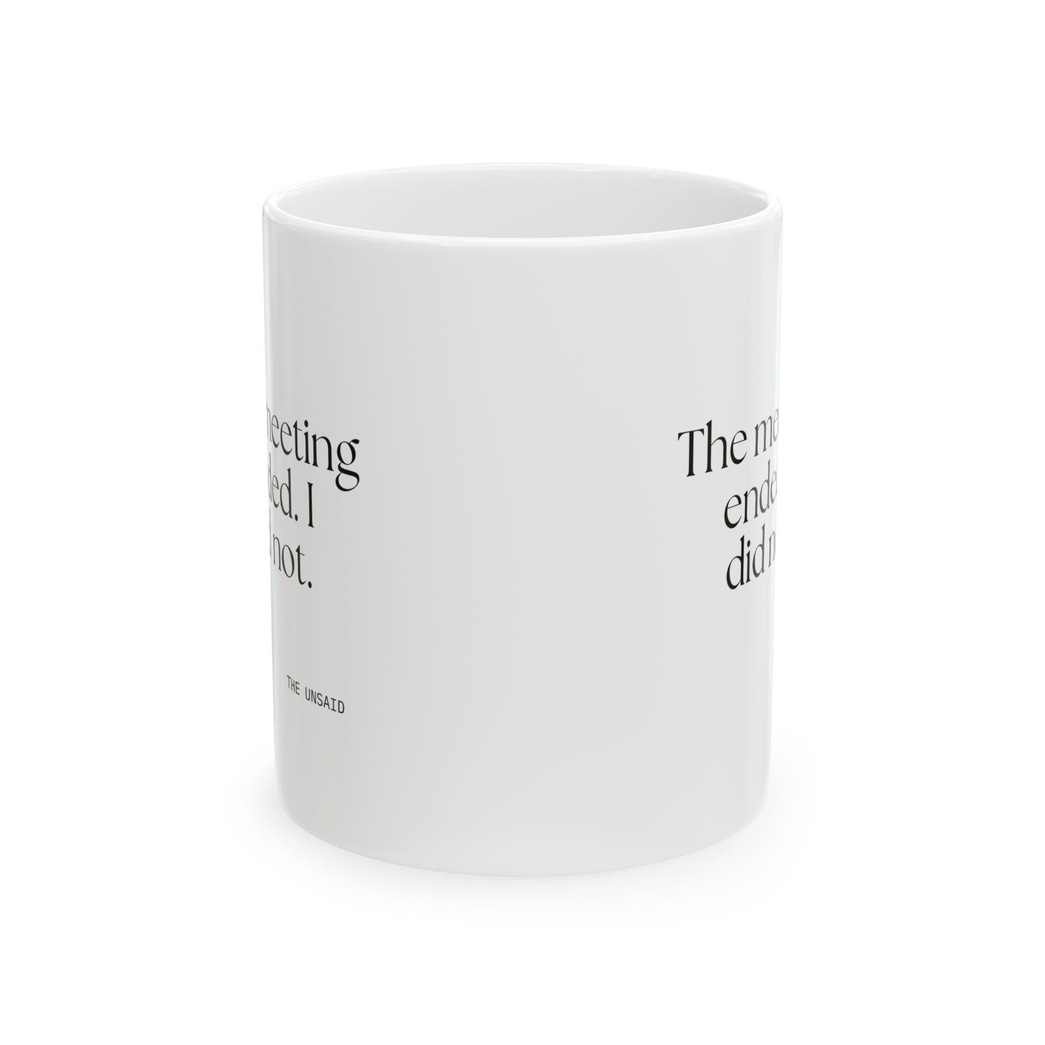 The meeting ended. I did not - Coffee Mug - For Tired Days
