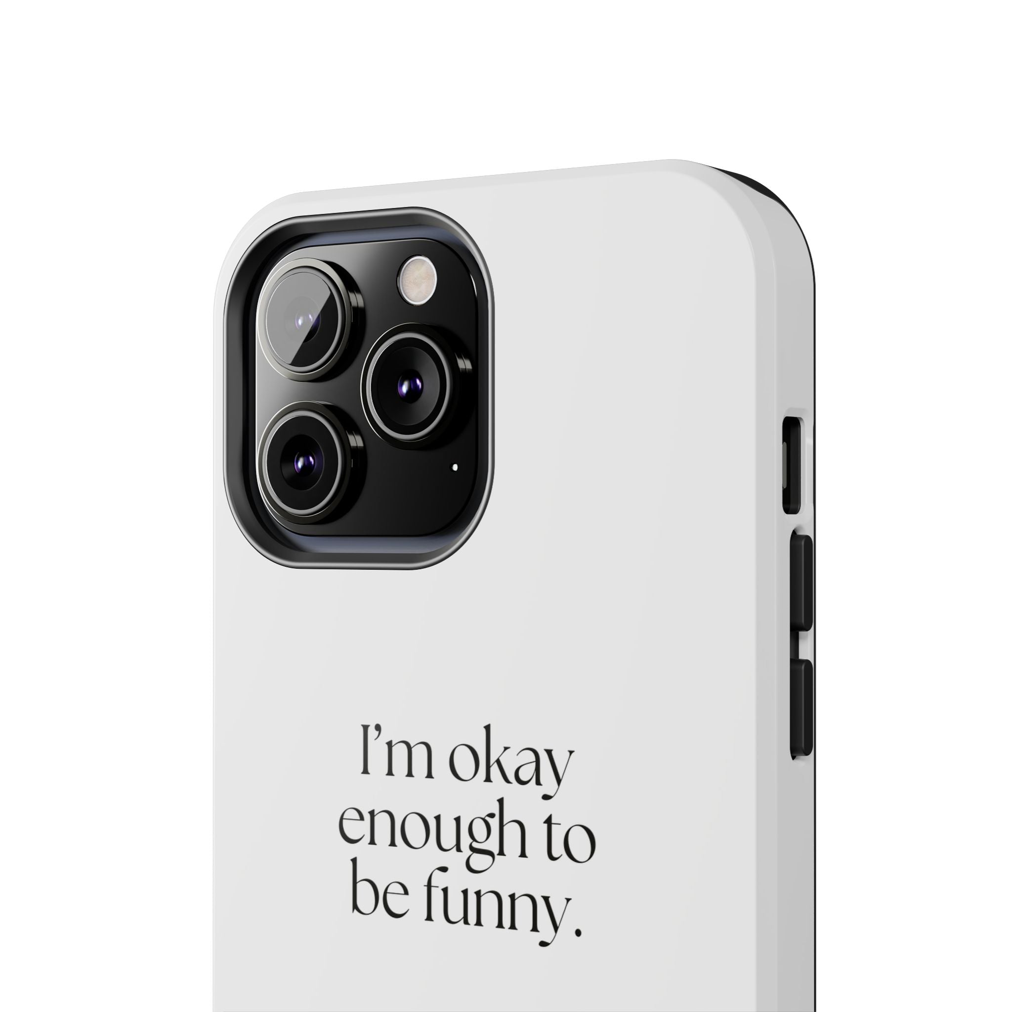 I’m okay enough to be funny - Tough Phone Case - For Introverts
