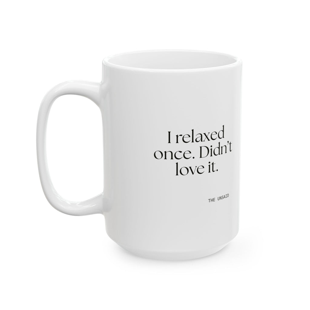 I relaxed once. Didn’t love it - Coffee Mug - Dry Humor