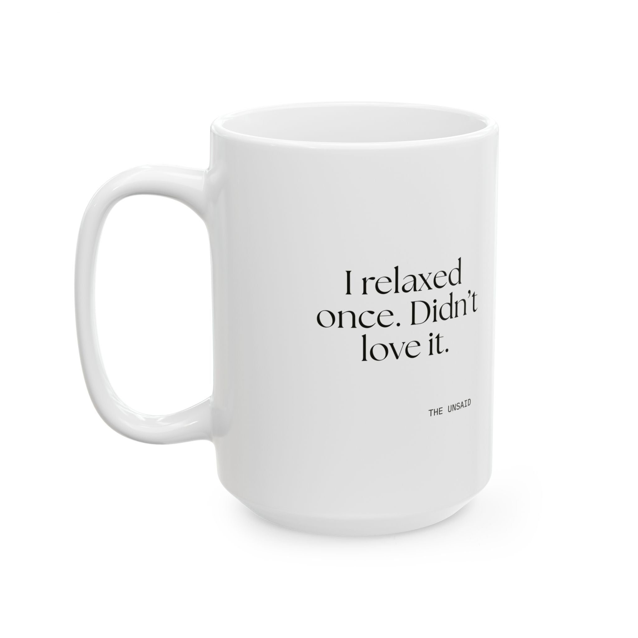 I relaxed once. Didn’t love it - Coffee Mug - Dry Humor