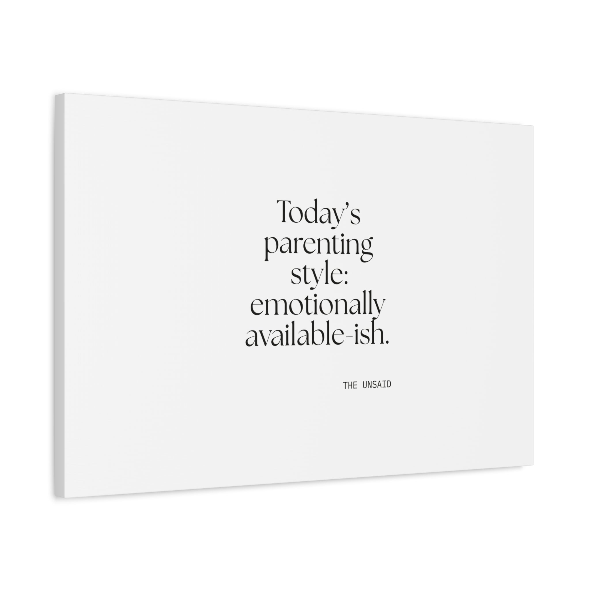 Today’s parenting style: emotionally available-ish - Canvas Print - Dry Humor