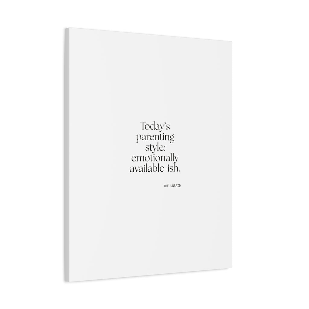 Today’s parenting style: emotionally available-ish - Canvas Print - Dry Humor