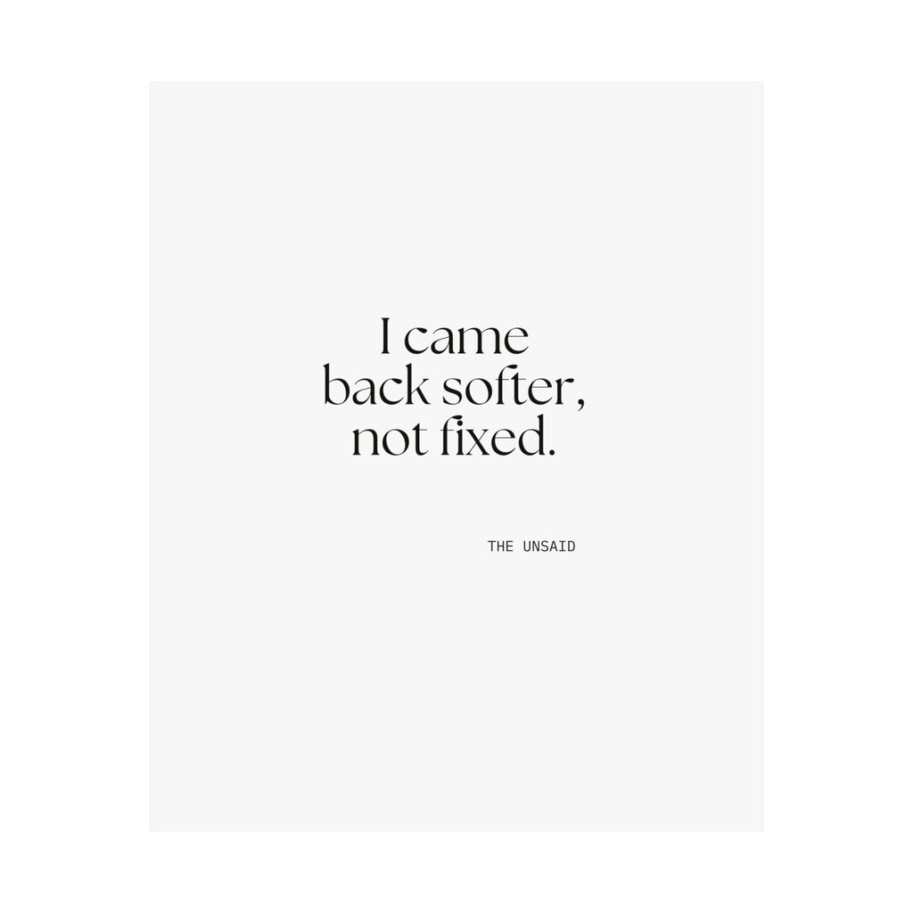 I came back softer, not fixed - Poster - Dry Humor
