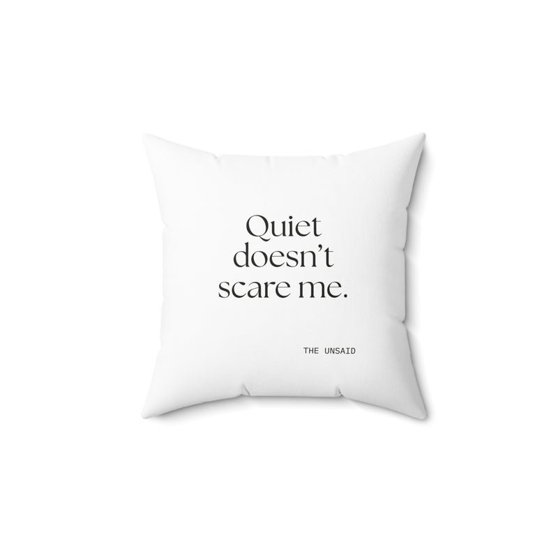 Throw Pillow — Quiet doesn’t scare me.