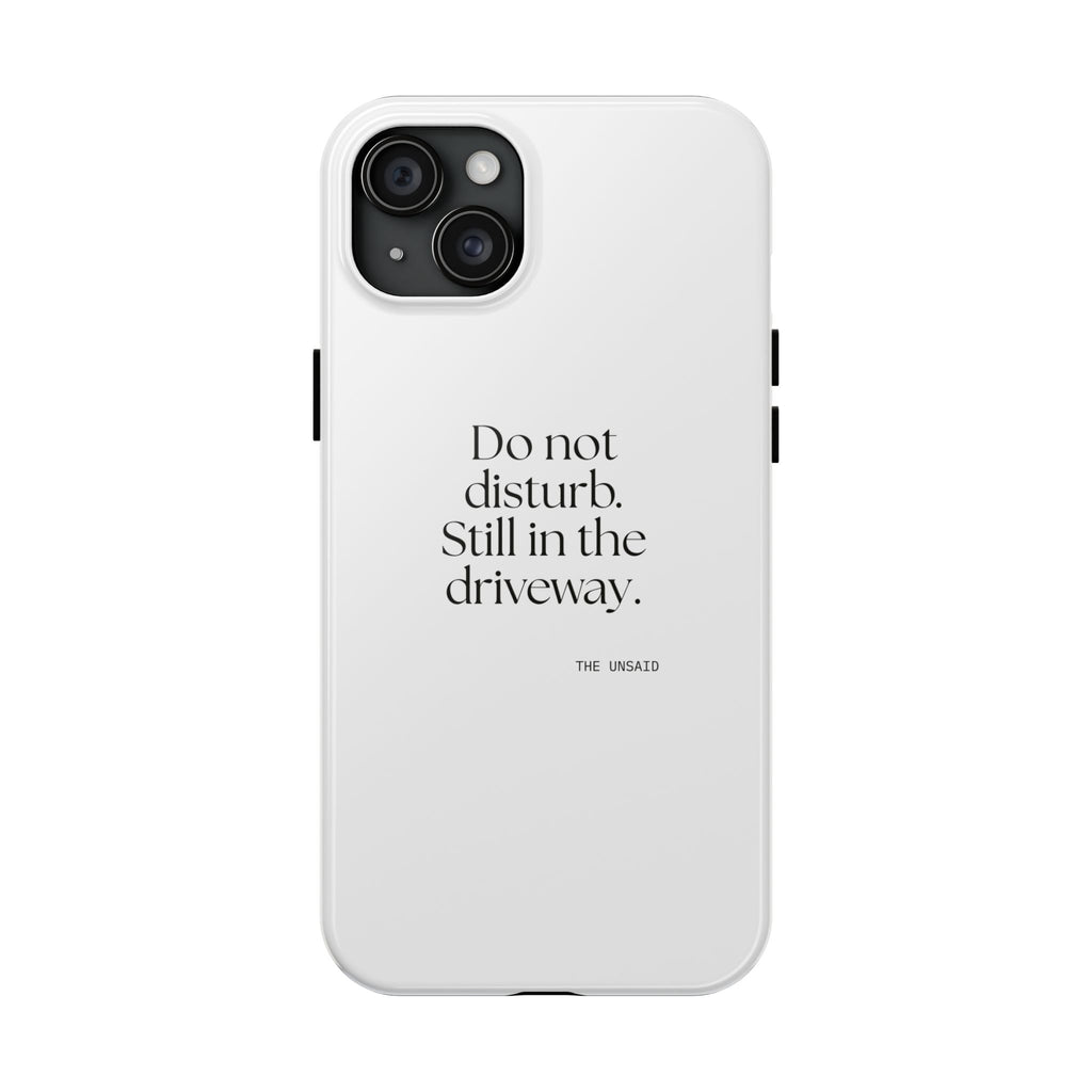 Do not disturb. Still in the driveway - Tough Phone Case - For Quiet Minds