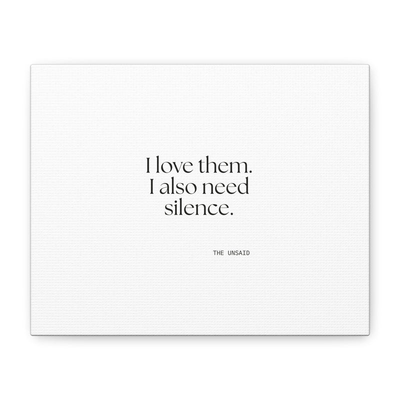 Canvas Print — I love them. I also need silence.
