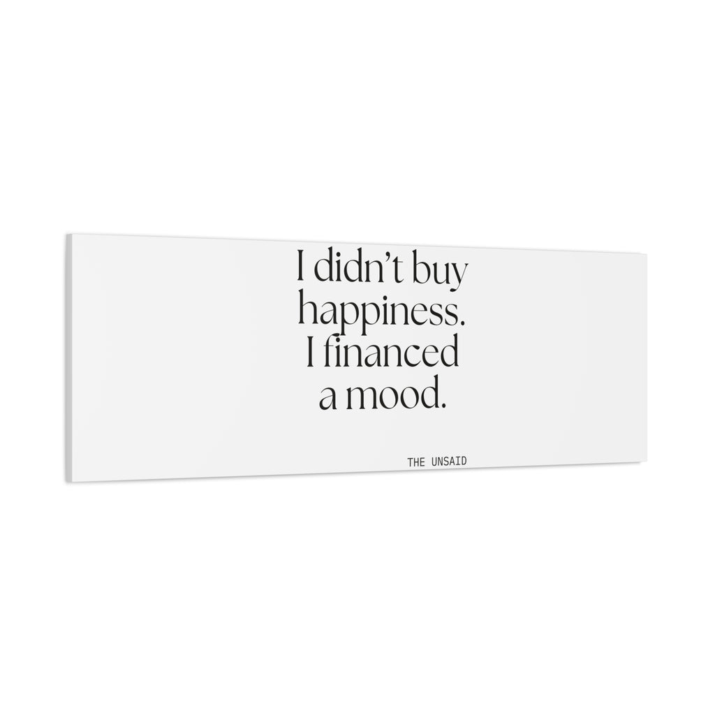 I didn’t buy happiness. I financed a mood - Canvas Print - Dry Humor
