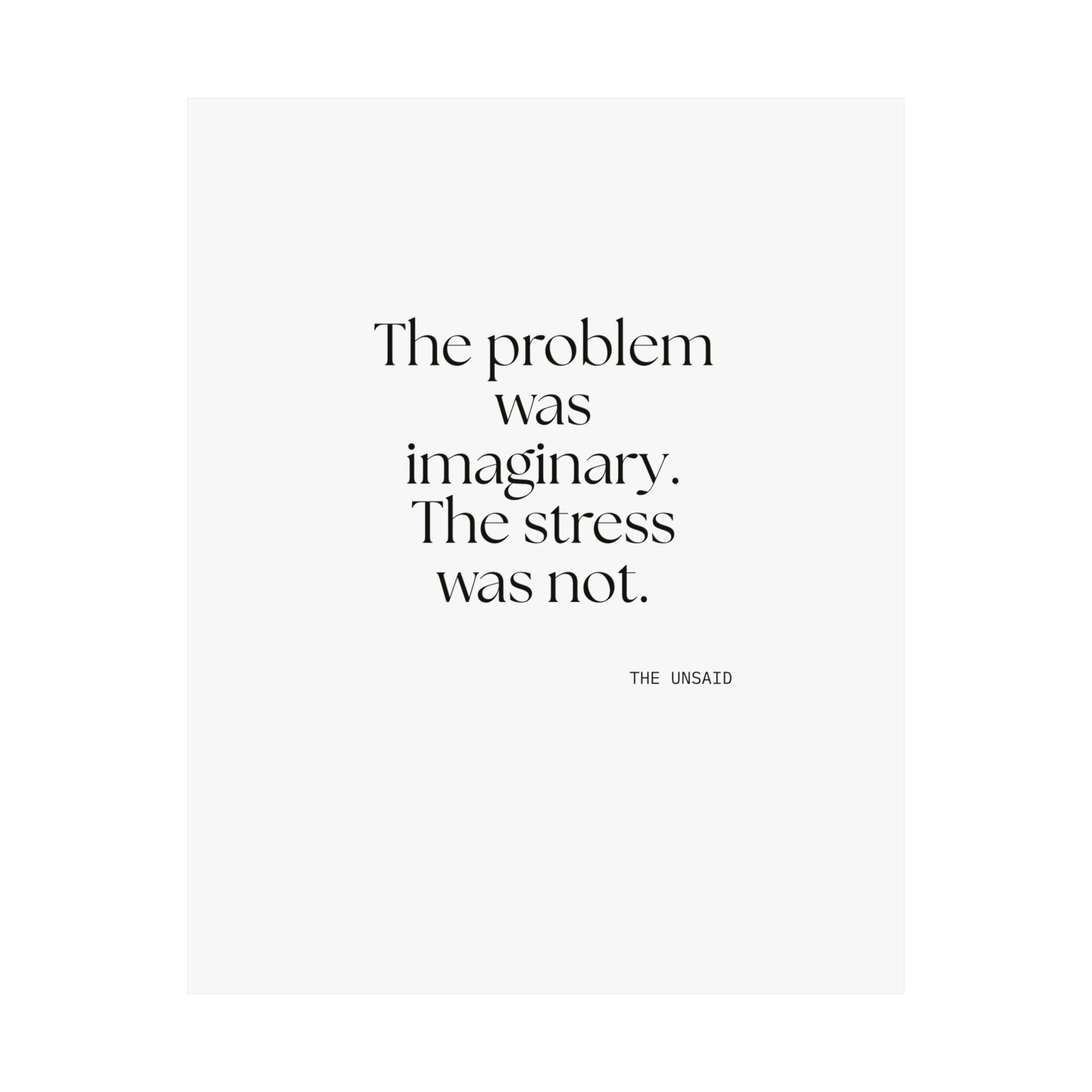 The problem was imaginary. The stress was not - Poster - For Overthinkers