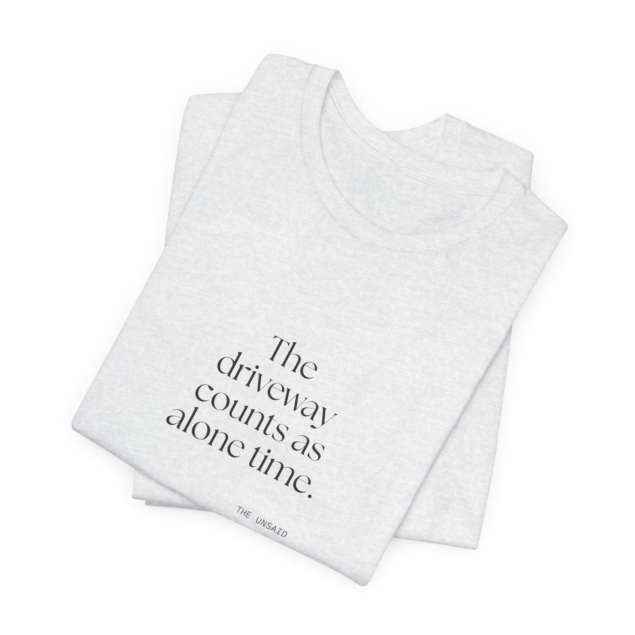 The driveway counts as alone time - Shirt - For Quiet Minds